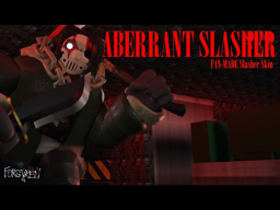 Aberrent Slasher （made by Grayscale0007）